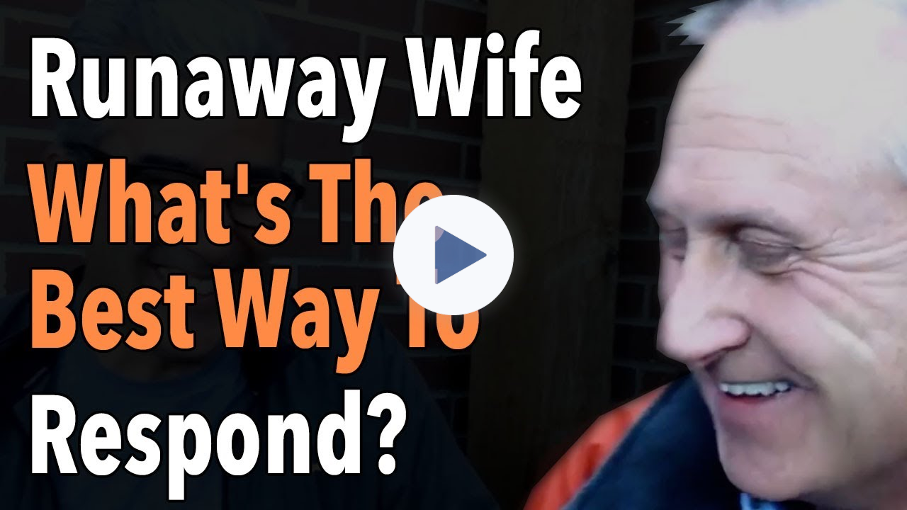 Runaway Wife What's The Best Way To Respond?