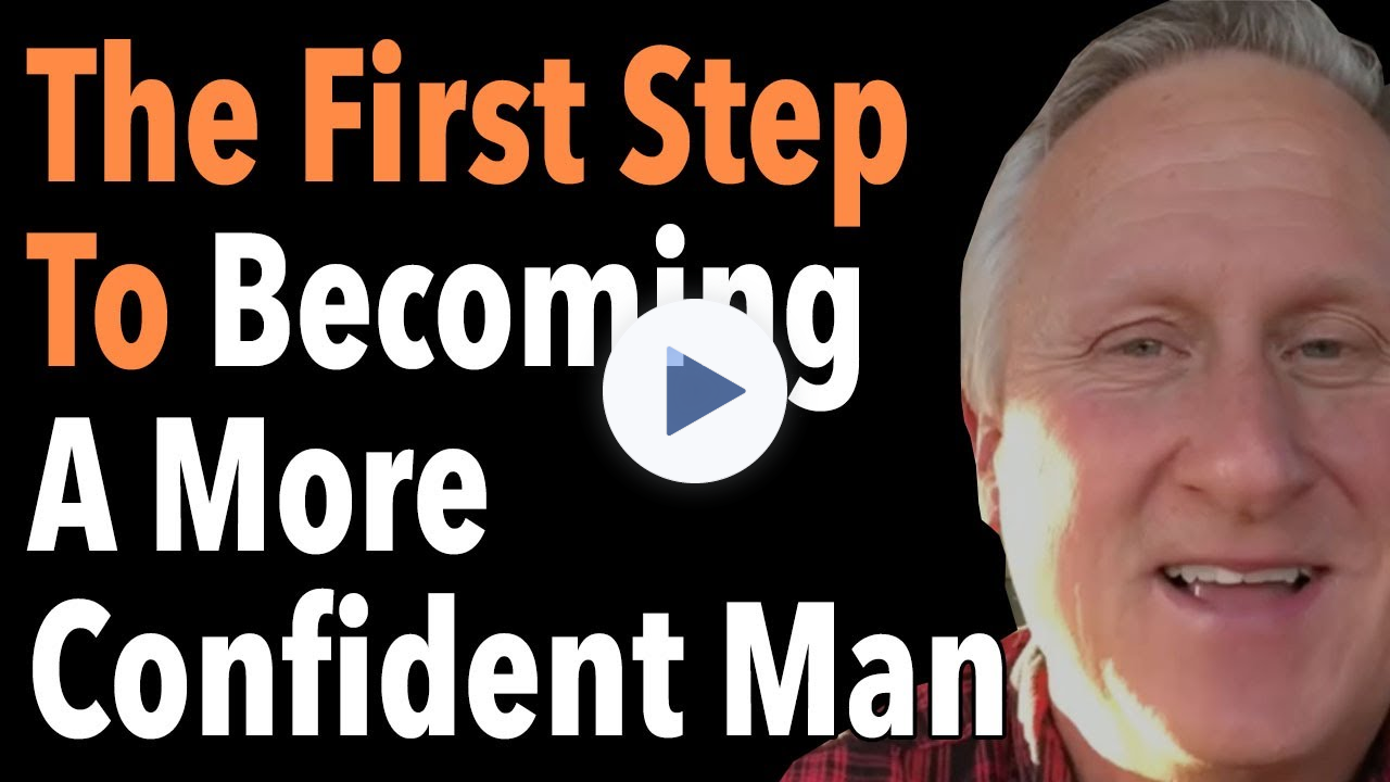 The First Step To Becoming A More Confident Man