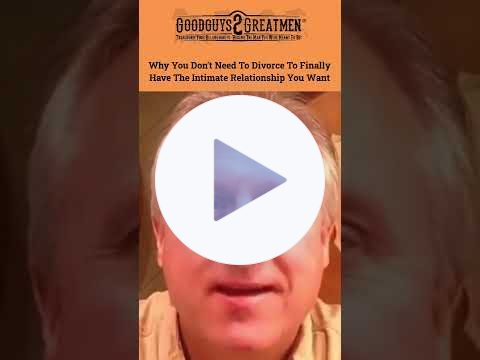 Why You Don't Need To Divorce To Finally Have The Intimate Relationship You Want