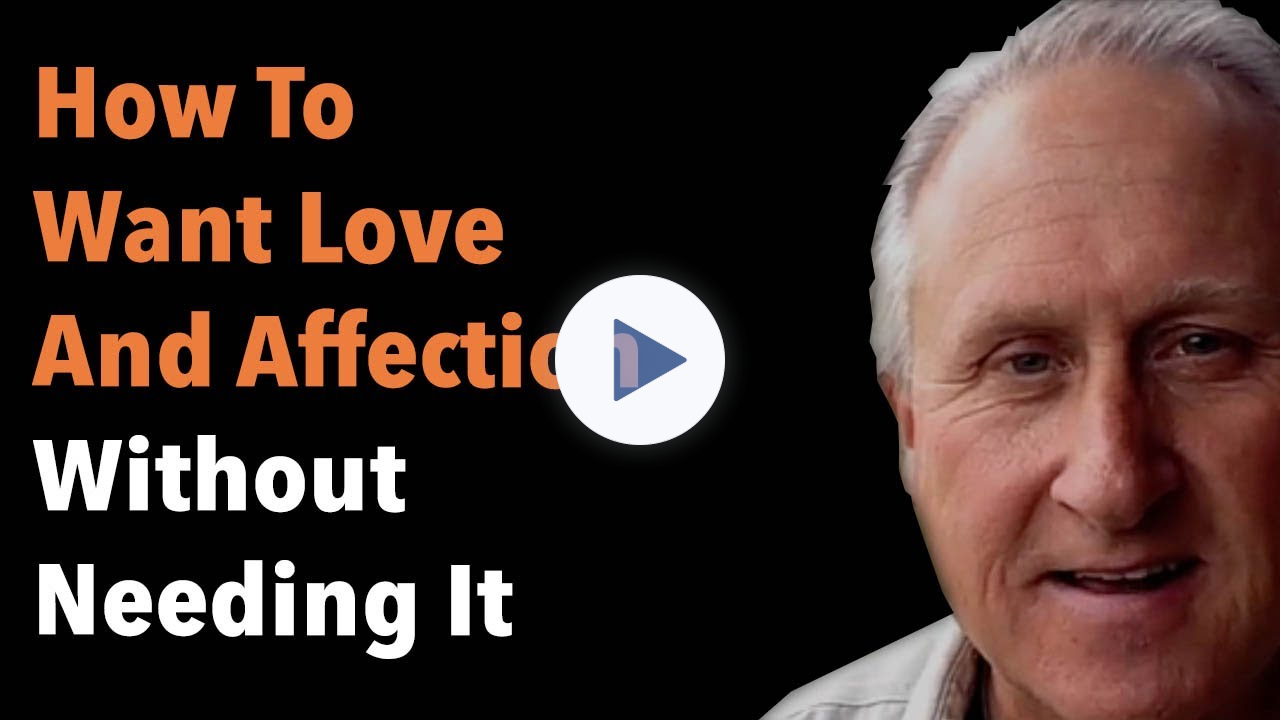 How To Want Love And Affection Without Needing It