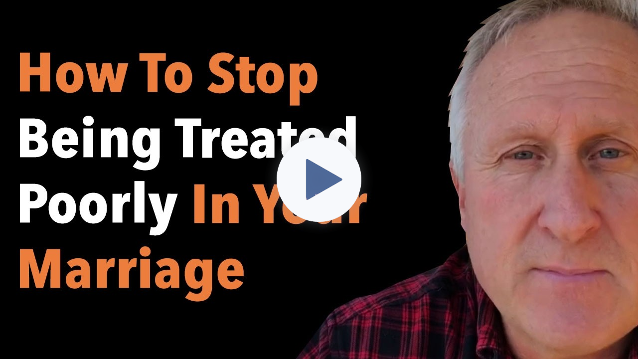 How To Stop Being Treated Poorly In Your Marriage