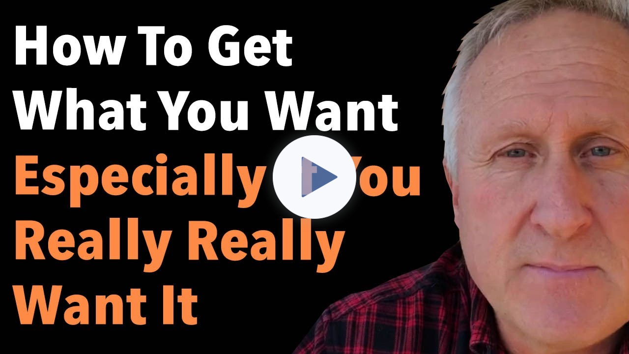 How To Get What You Want Especially If You Really Really Want It