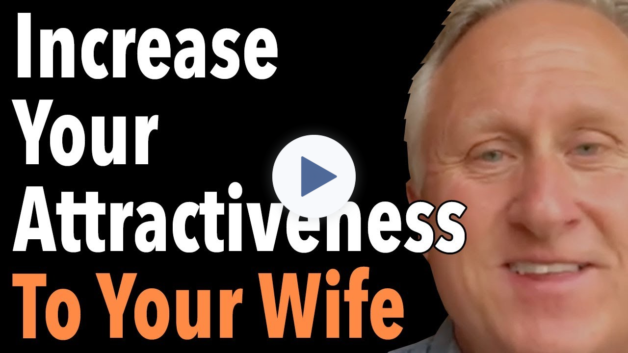 Increase Your Attractiveness To Your Wife