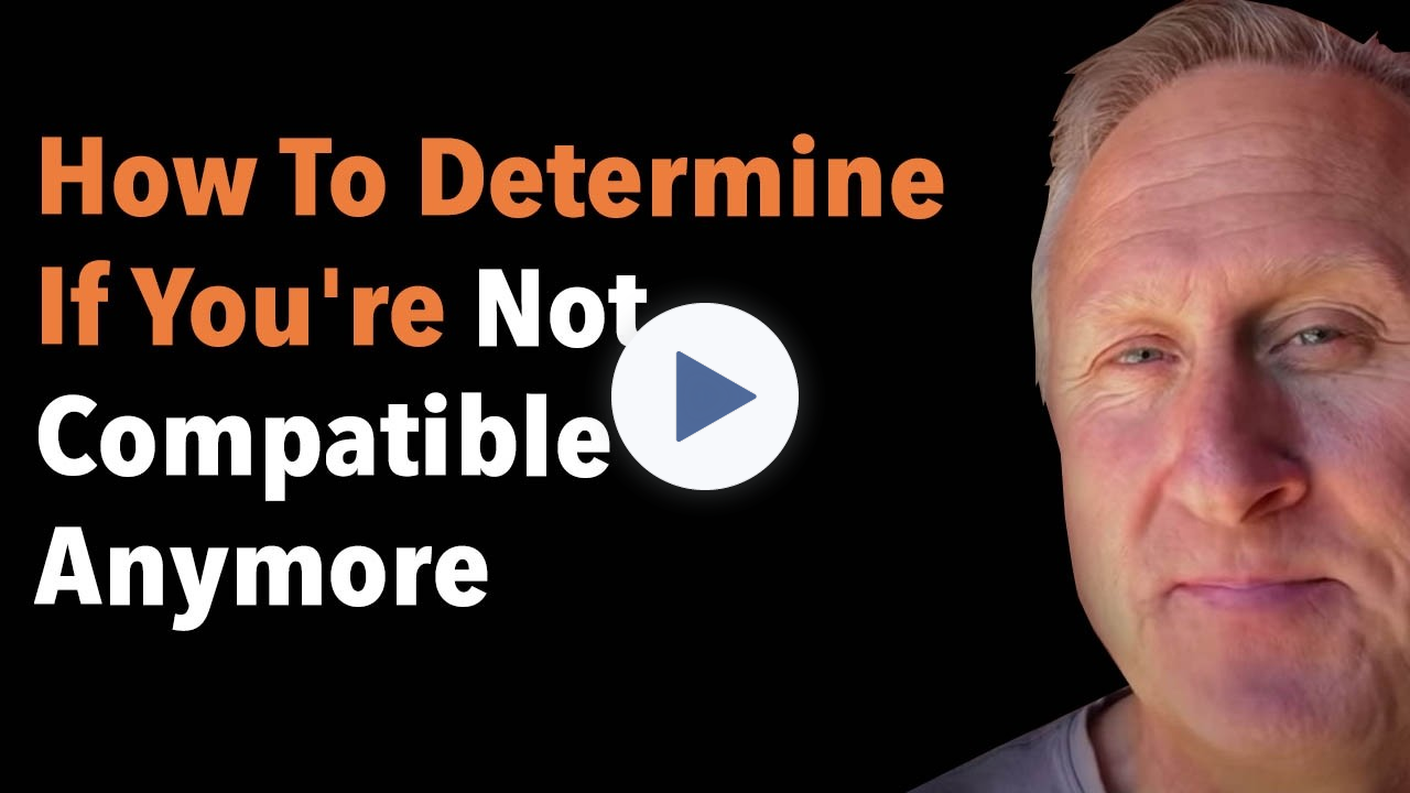 How To Determine If You're Not Compatible Anymore