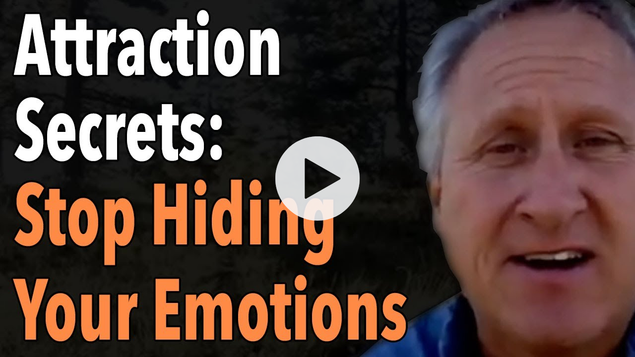 Attraction Secrets: Stop Hiding Your Emotions