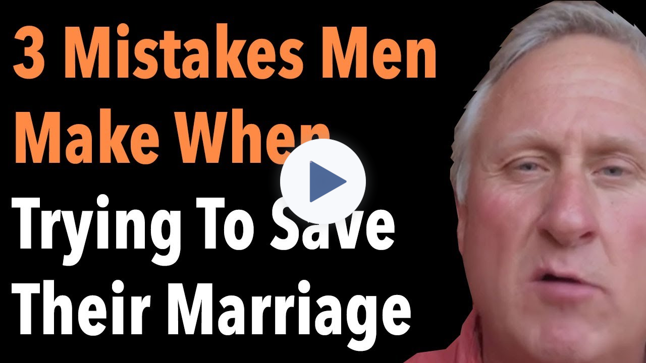 3 Mistakes Men Make When Trying To Save Their Marriage