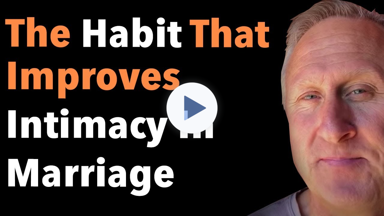 The Habit That Improves Intimacy In Marriage