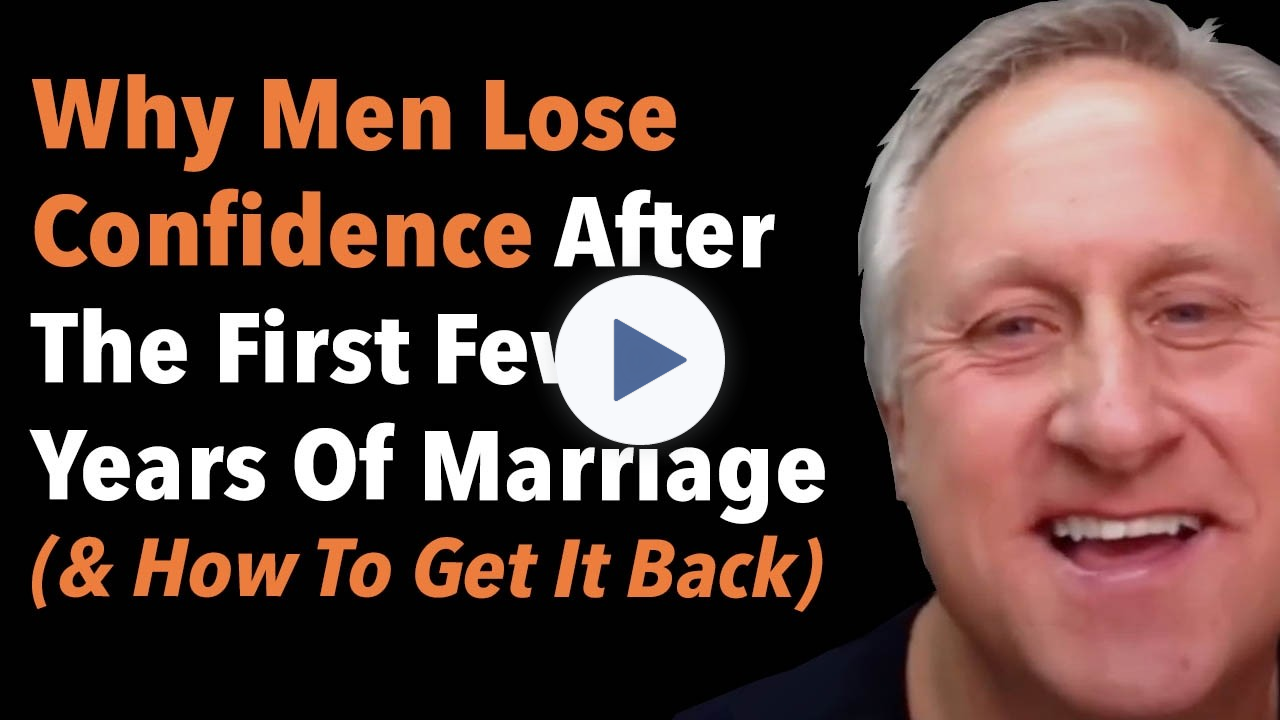 Why Men Lose Confidence After The First Few Years Of Marriage (& How To Get It Back)
