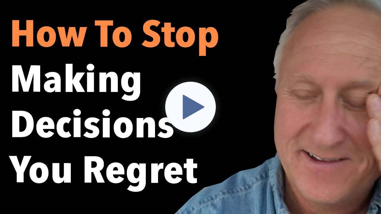 How To Stop Making Decisions You Regret