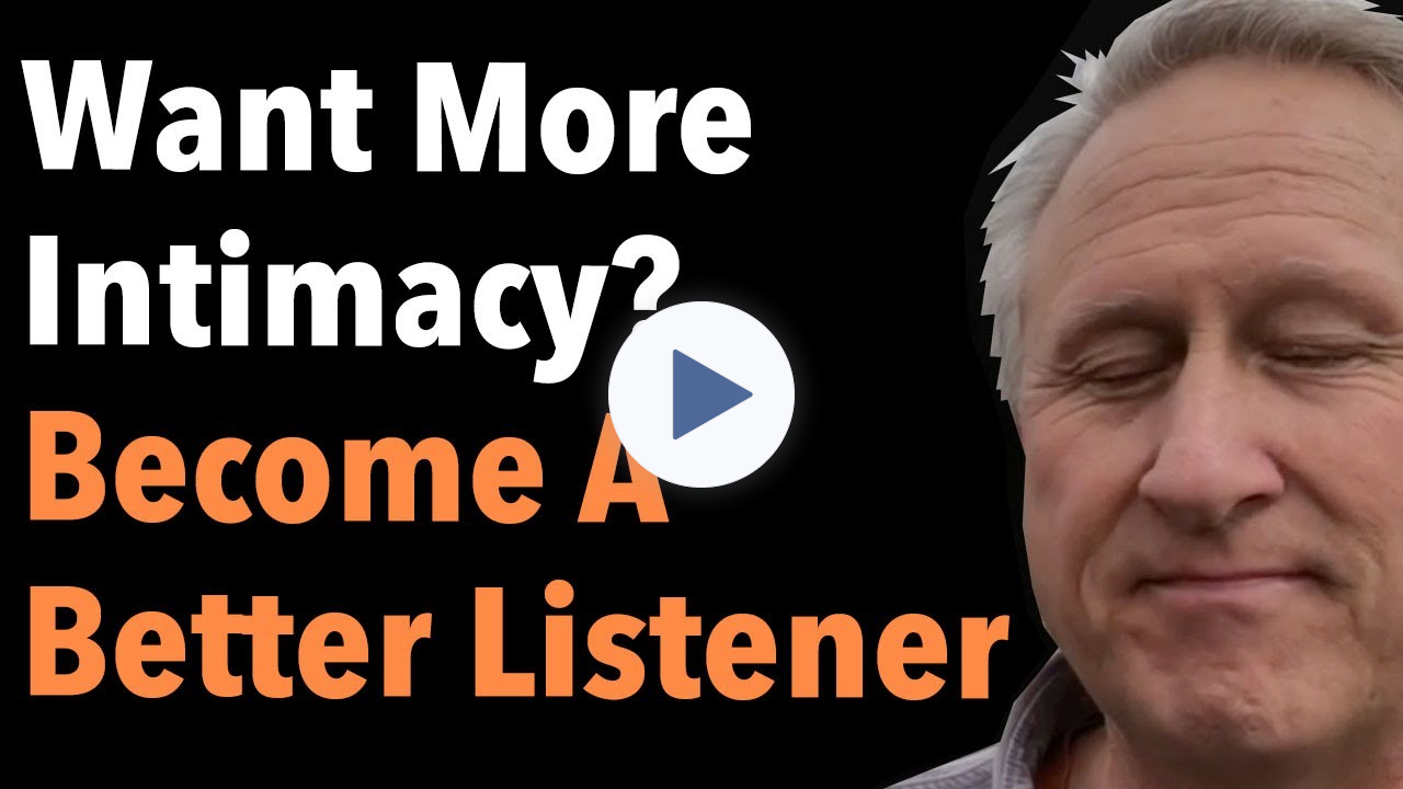 Want More Intimacy Become A Better Listener