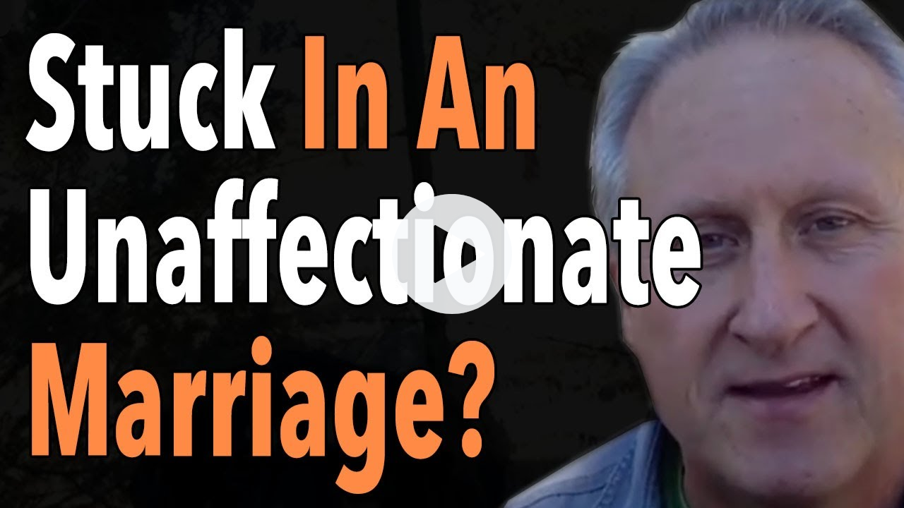 Stuck In An Unaffectionate Marriage?