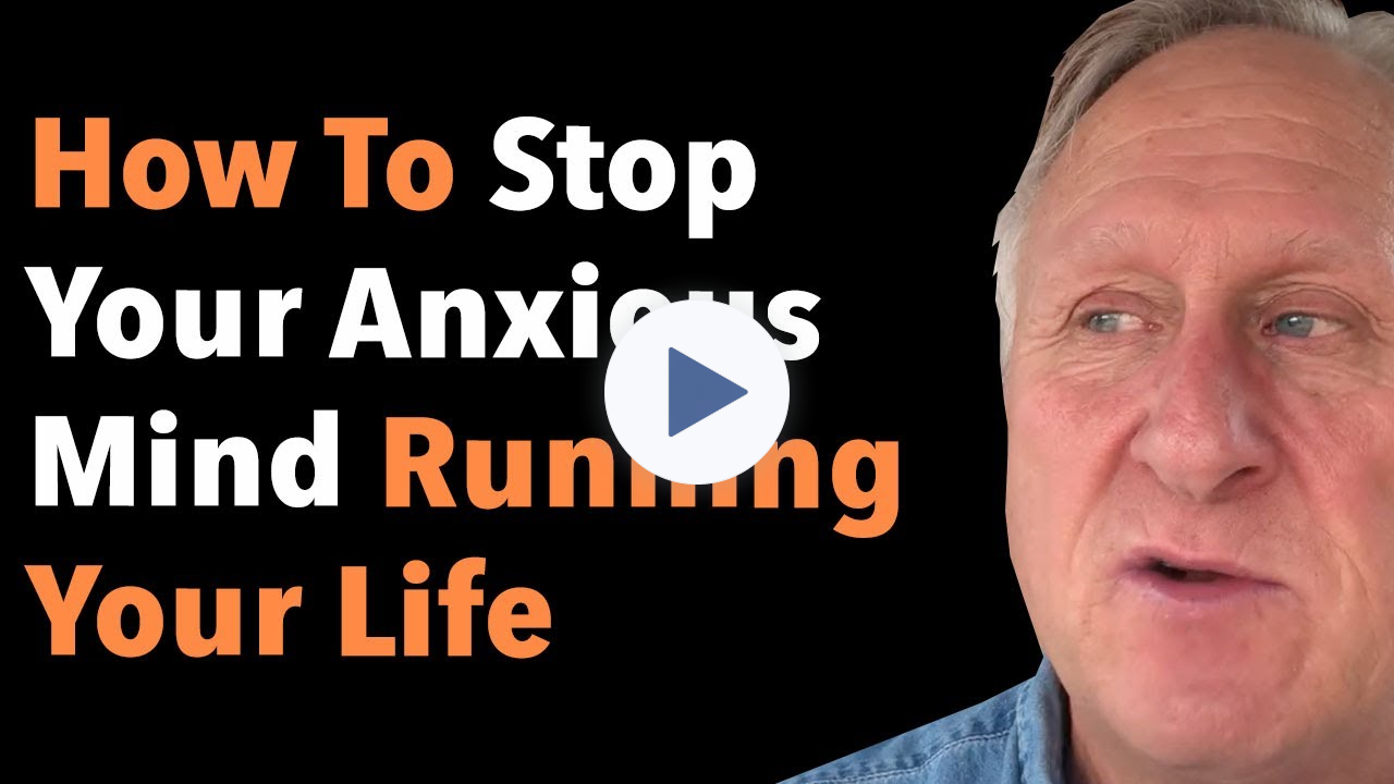 How To Stop Your Anxious Mind Running Your Life