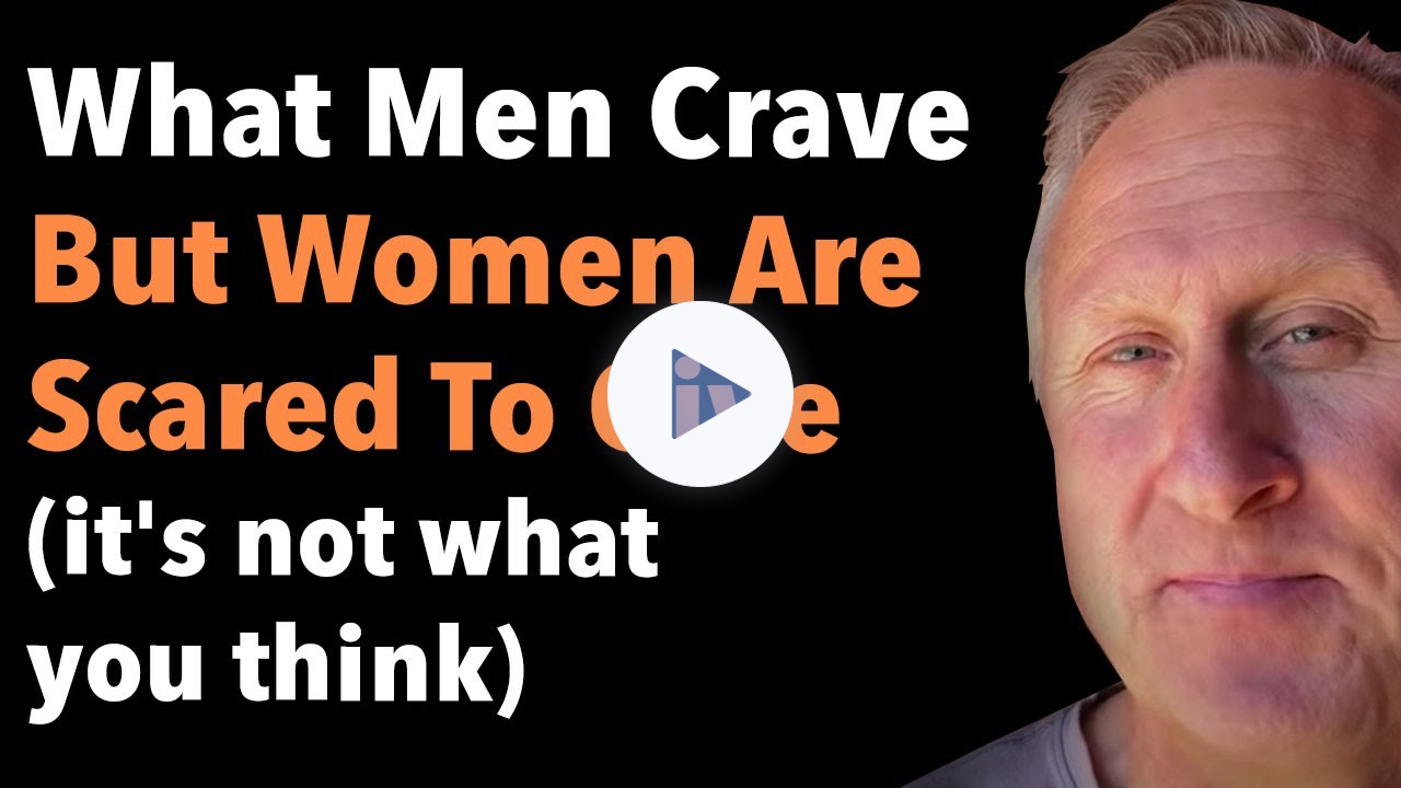 What Men Crave But Women Are Scared To Give (it's not what you think)