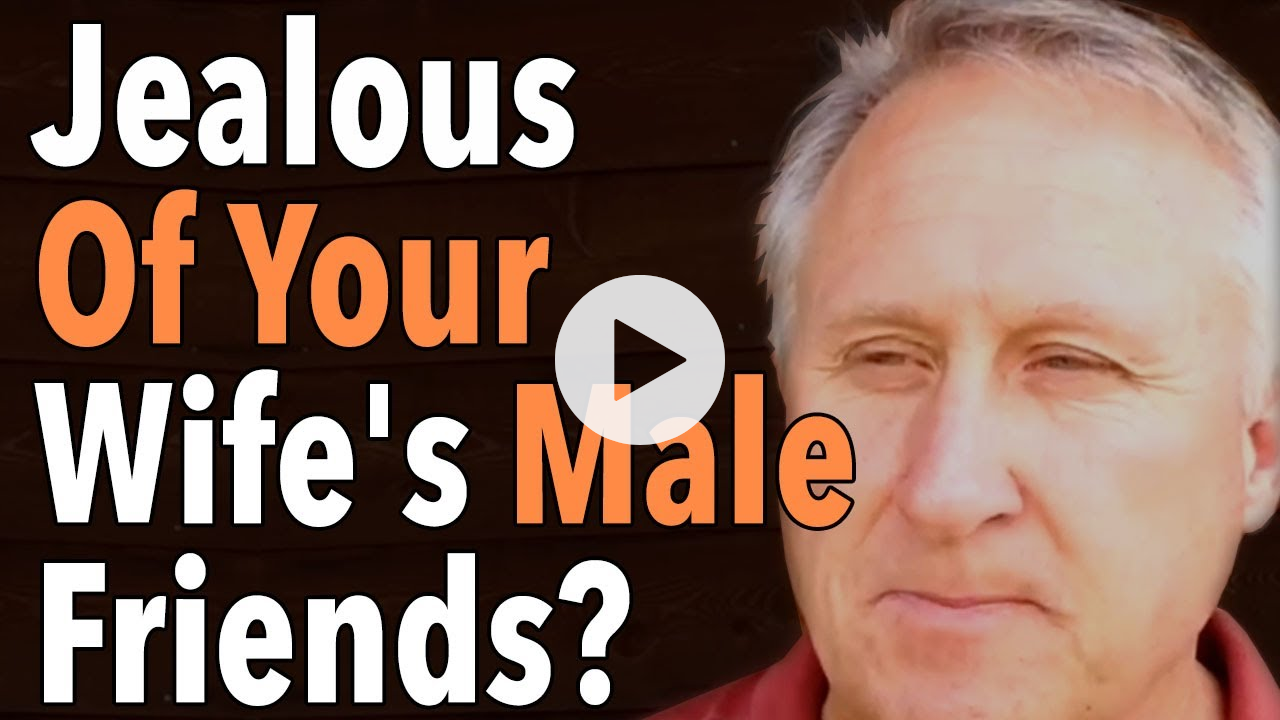 Jealous Of Your Wife's Male Friends?