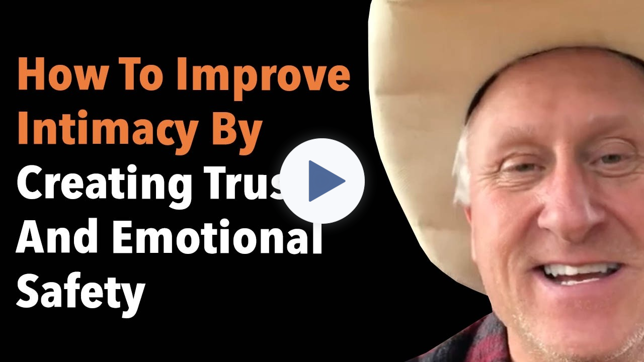 How To Improve Intimacy By Creating Trust And Emotional Safety