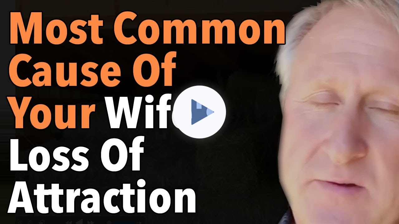 Most Common Cause For Your Wife's Loss Of Attraction