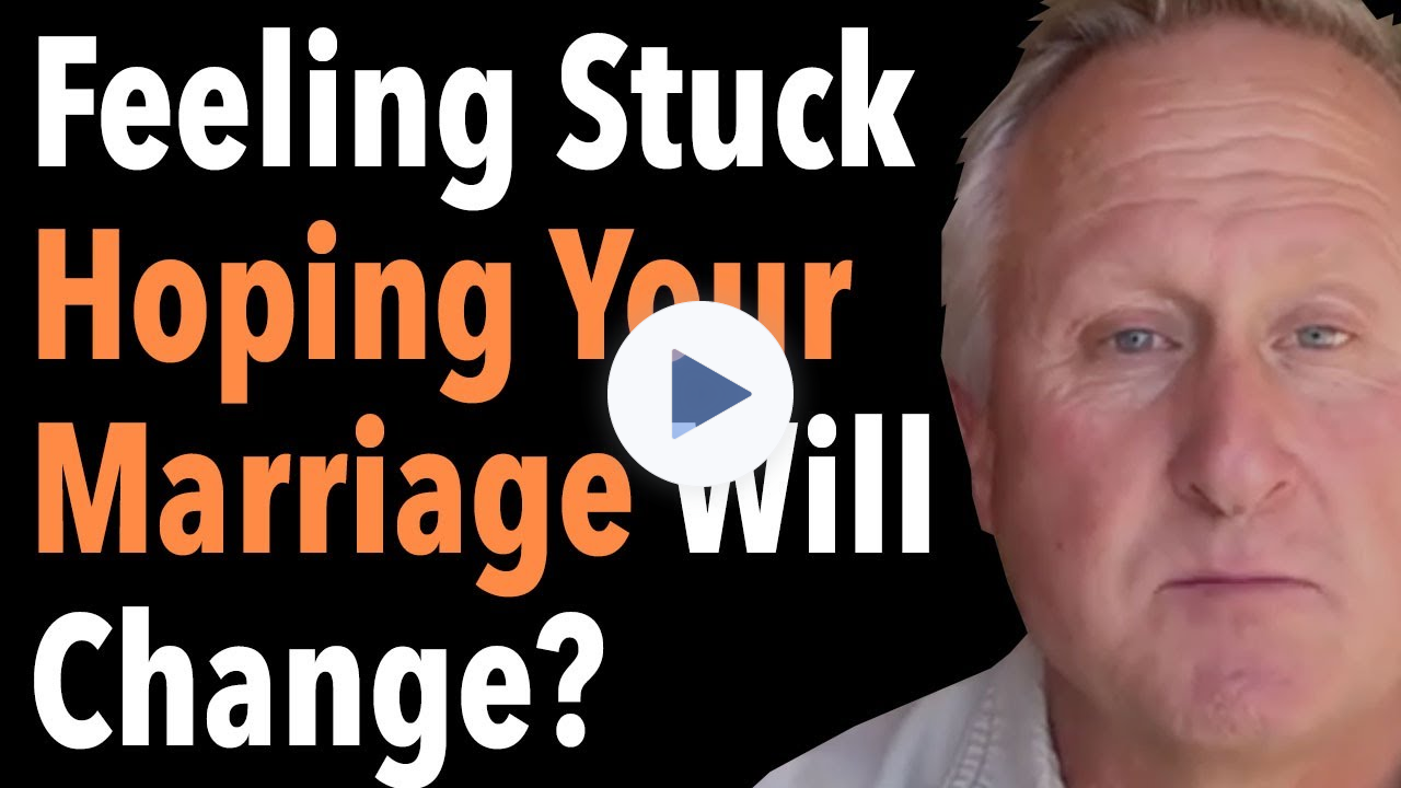 Feeling Stuck Hoping Your Marriage Will Change?