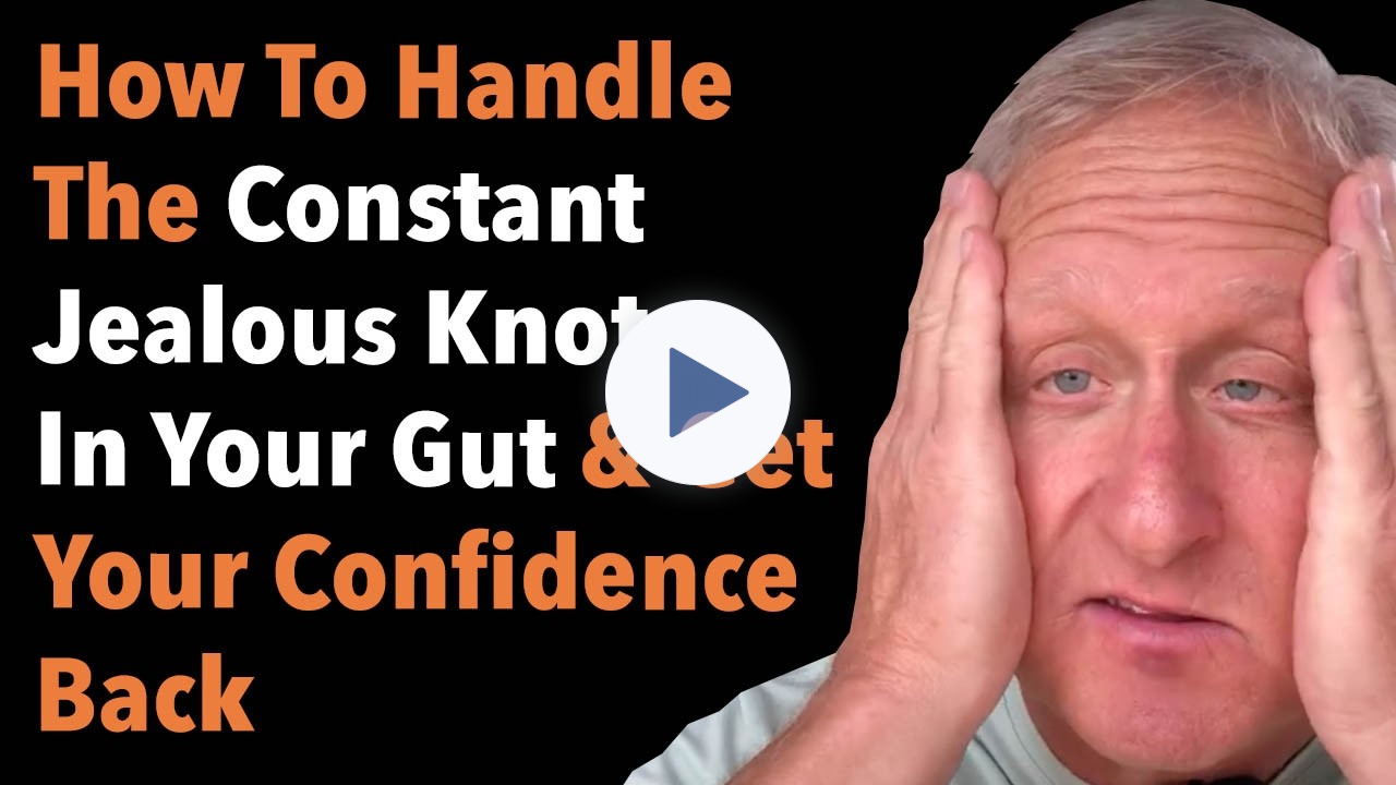 How To Handle The Constant Jealous Knot In Your Gut & Get Your Confidence Back