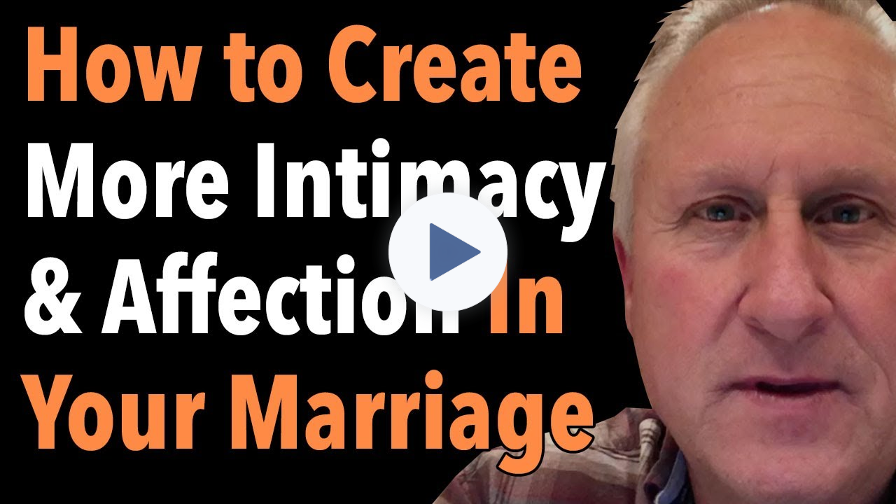 How to Create More Intimacy & Affection In Your Marriage