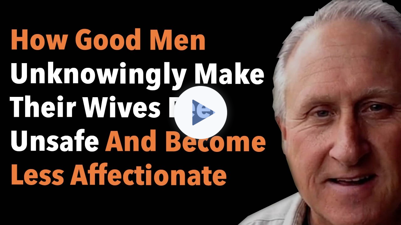 How Good Men Unknowingly Make Their Wives Feel Unsafe And Become Less Affectionate