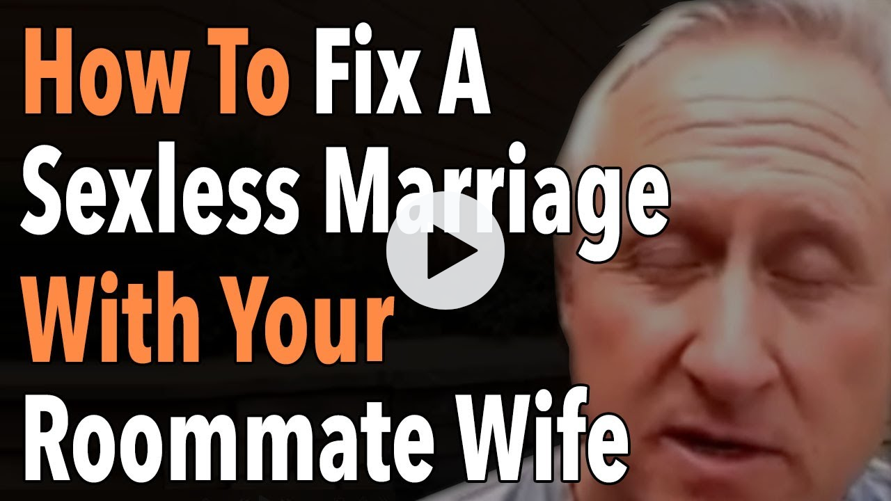 How To Fix A Sexless Marriage With Your Roommate Wife