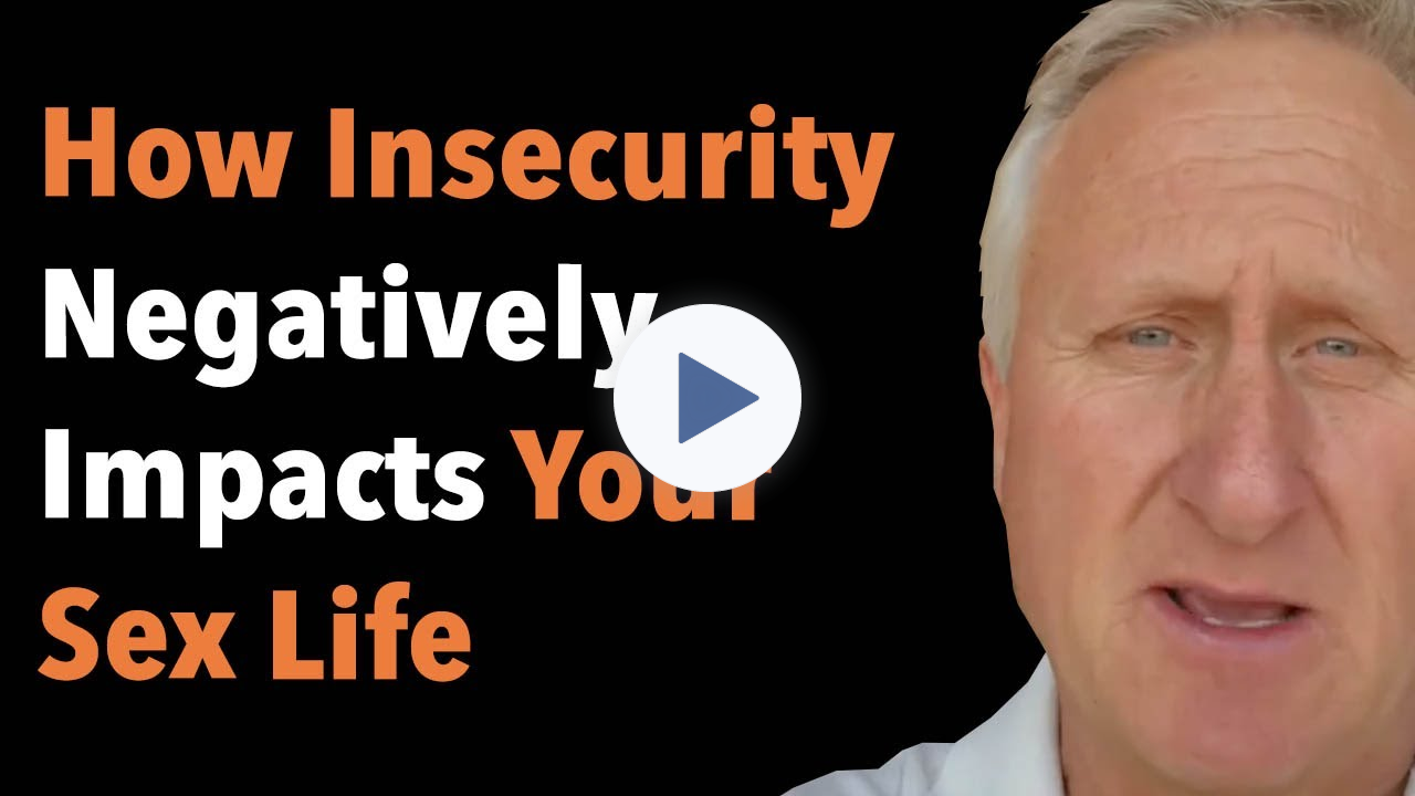 How Insecurity Negatively Impacts Your Sex Life