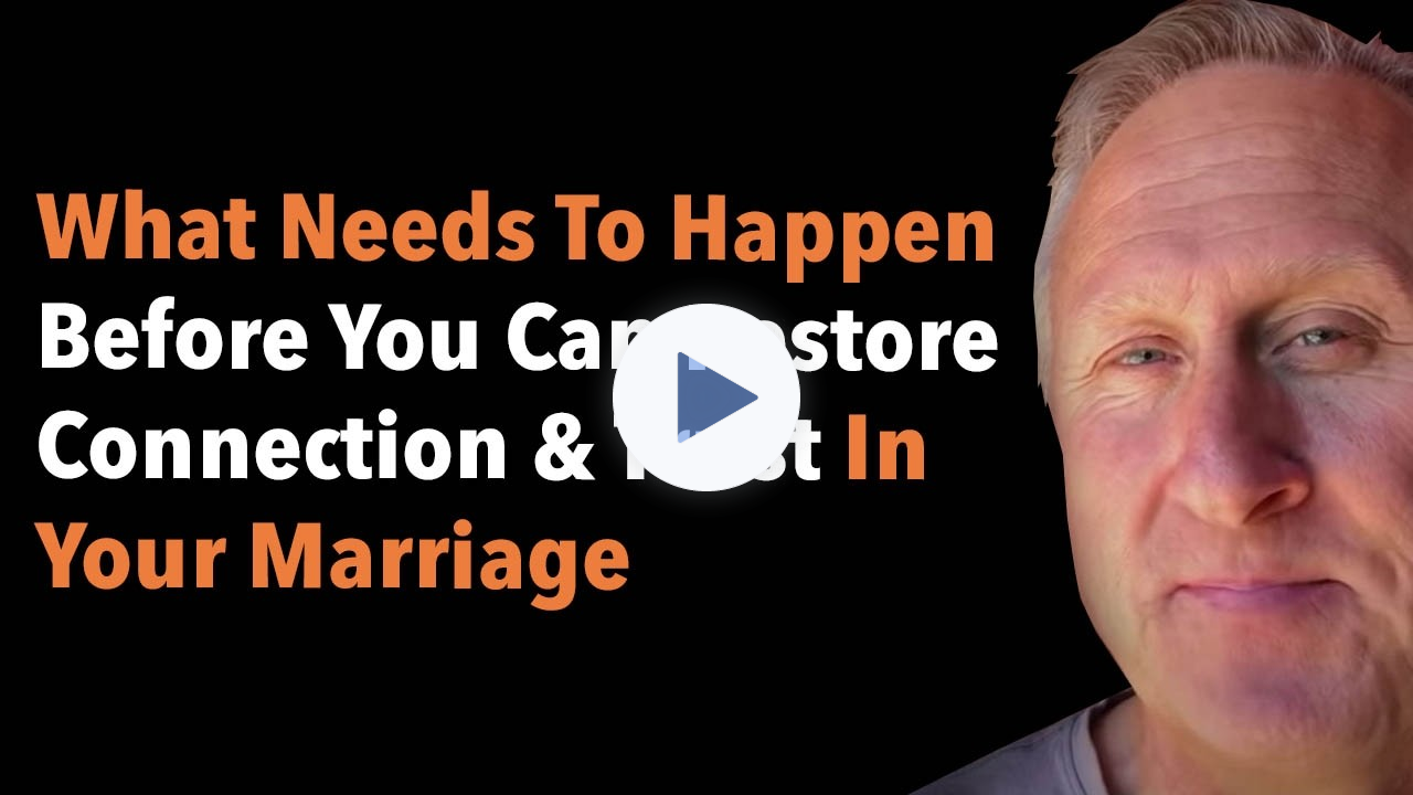 What Needs To Happen Before You Can Restore Connection & Trust In Your Marriage