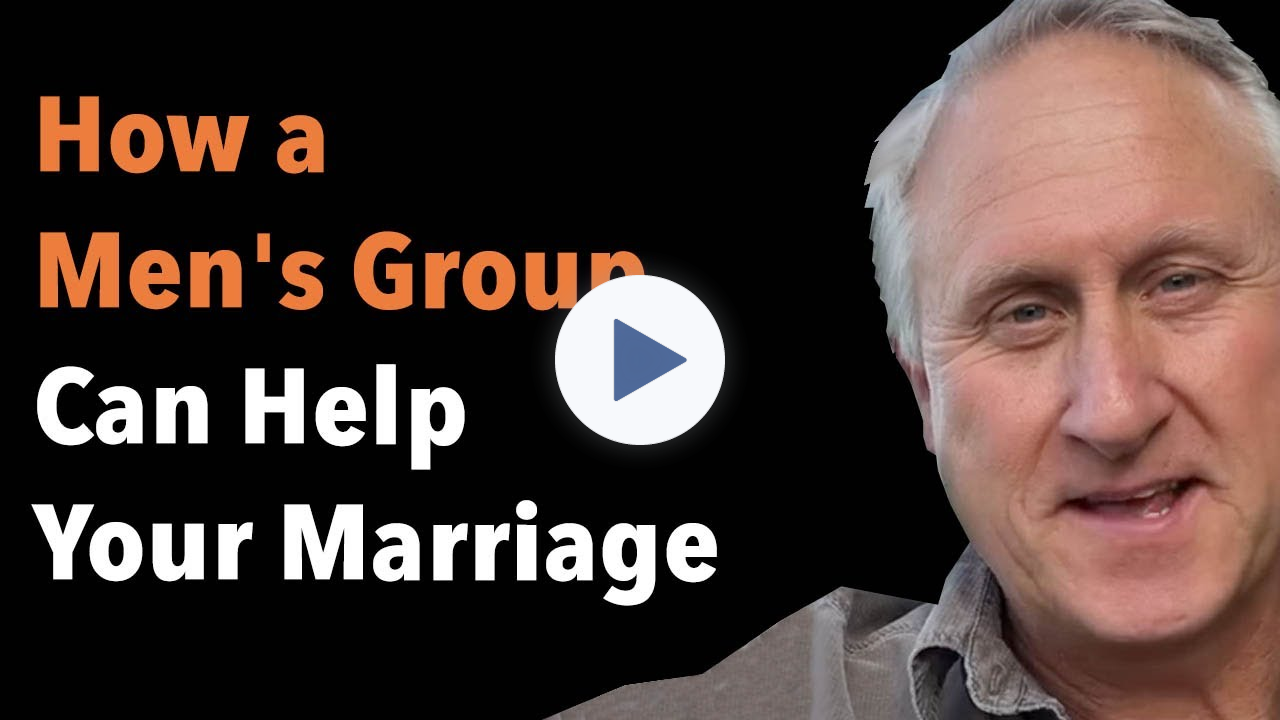 How a Men's Group Can Help Your Marriage