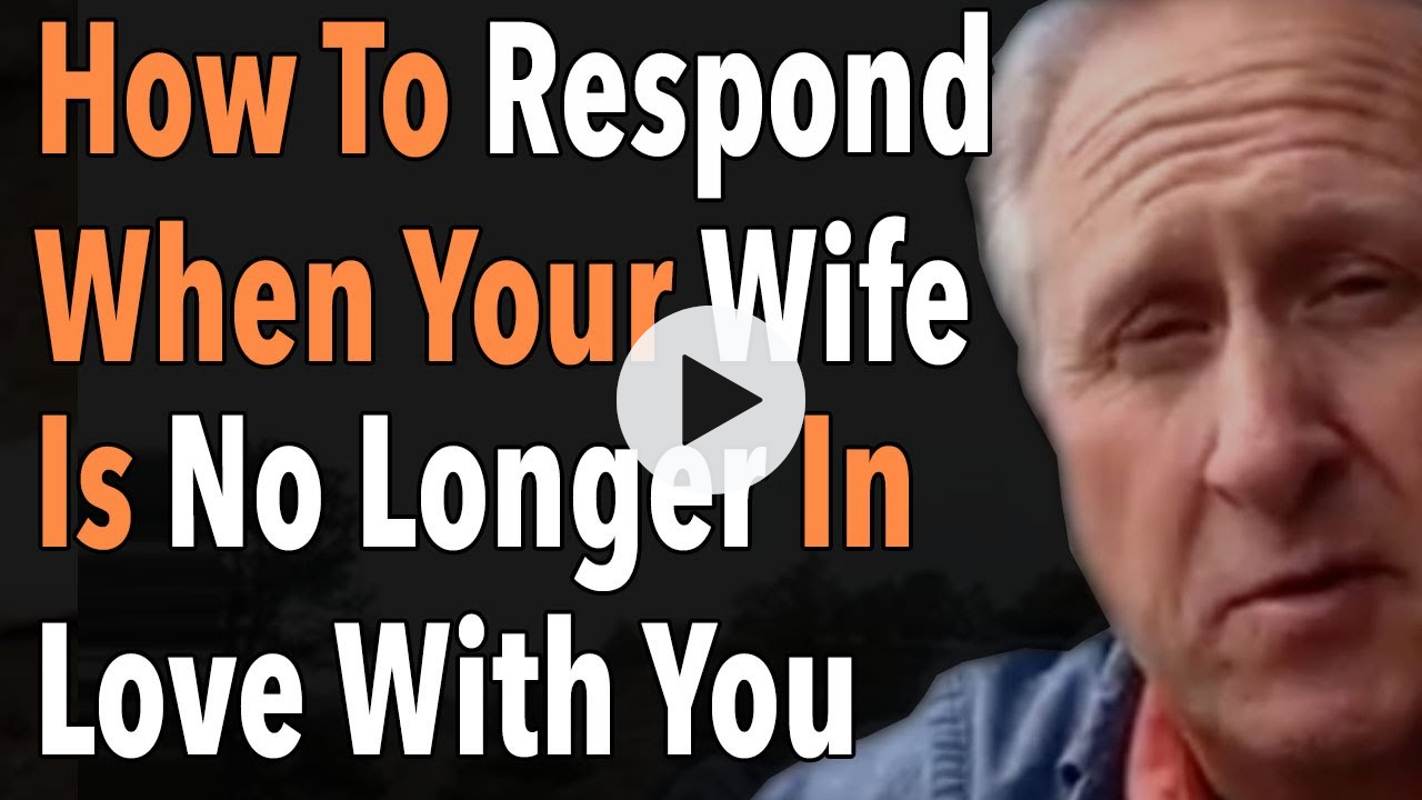 How To Respond When Your Wife Is No Longer In Love With You