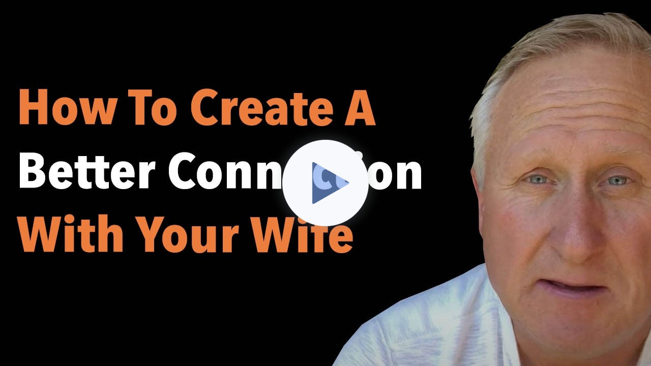 How To Create A Better Connection With Your Wife
