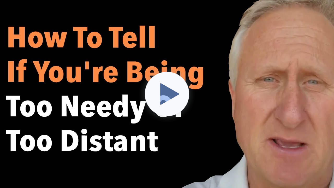 How To Tell If You're Being Too Needy Or Too Distant