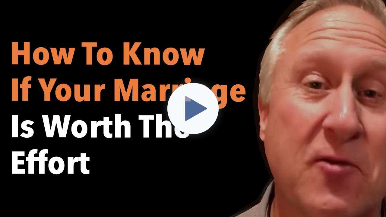 How To Know If Your Marriage Is Worth The Effort