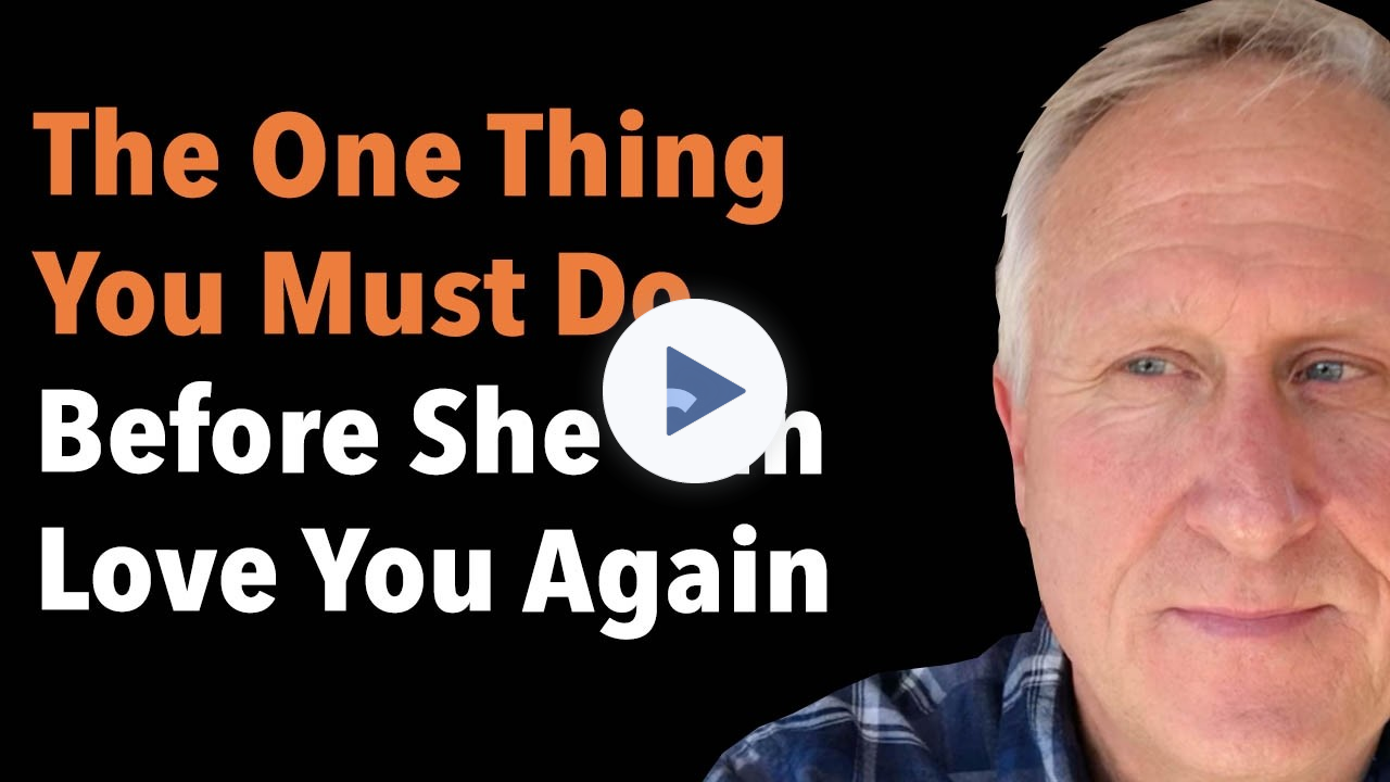 The One Thing You Must Do Before She Can Love You Again