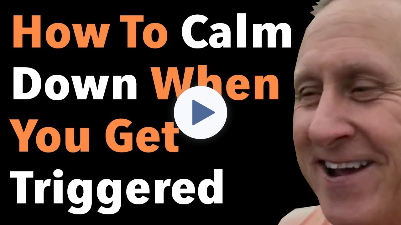 How To Calm Down When You Get Triggered