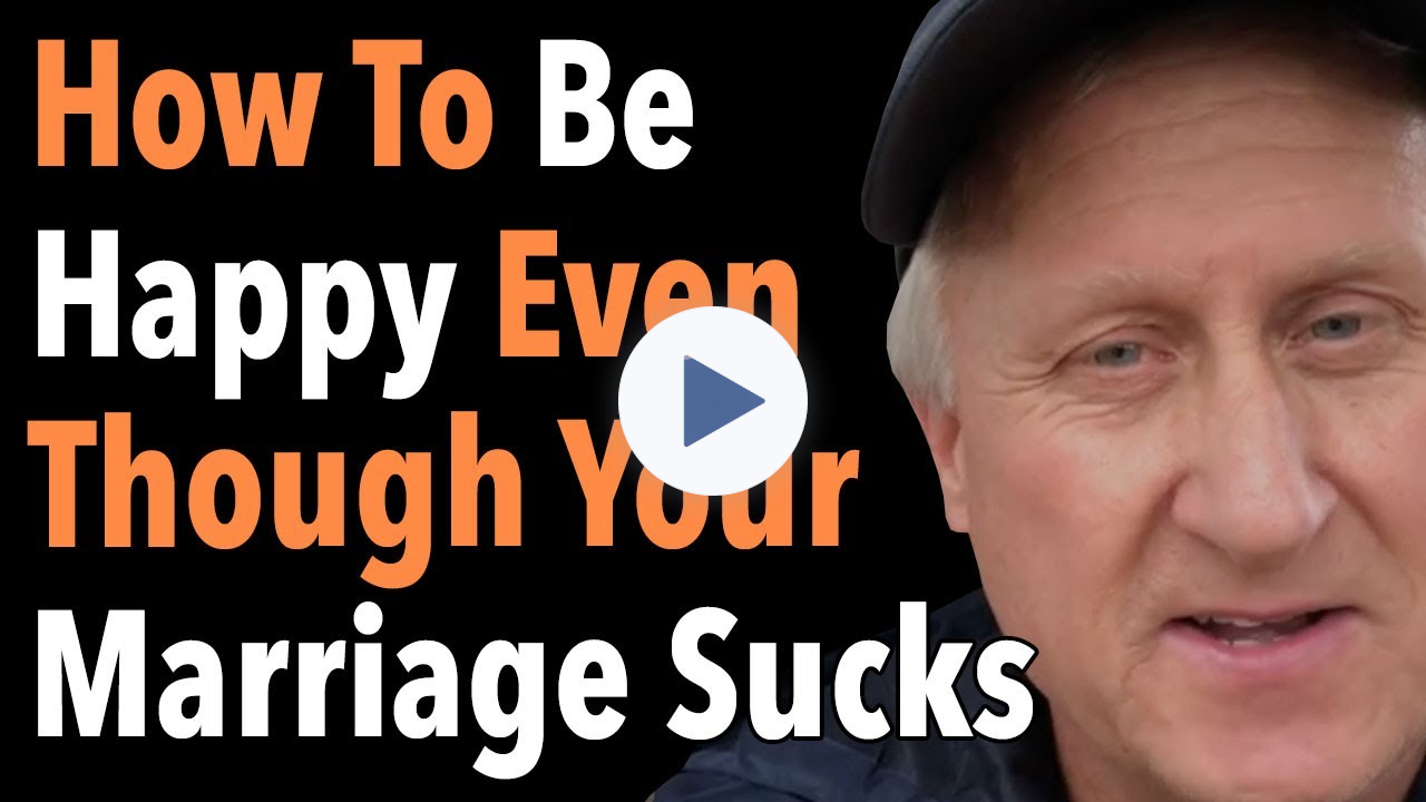 How To Be Happy Even Though Your Marriage Sucks