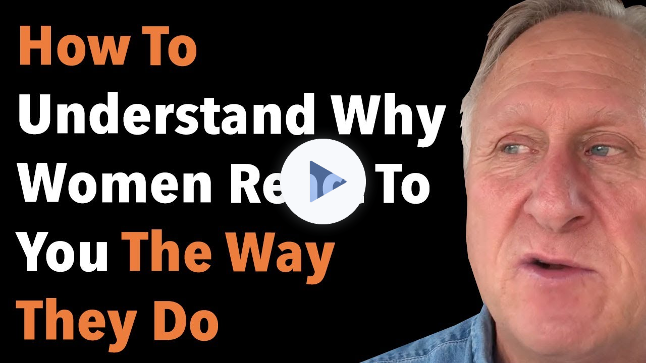 How To Understand Why Women React To You The Way They Do