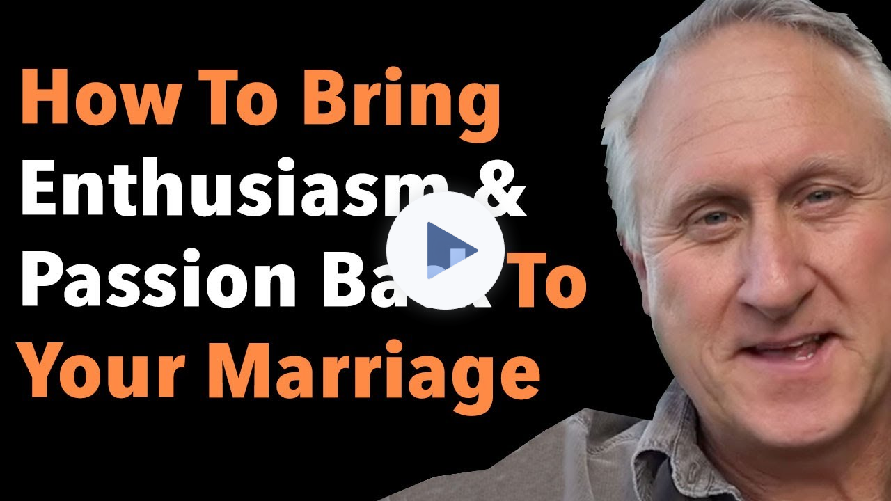 How To Bring Enthusiasm & Passion Back To Your Marriage