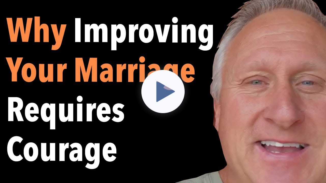 Why Improving Your Marriage Requires Courage