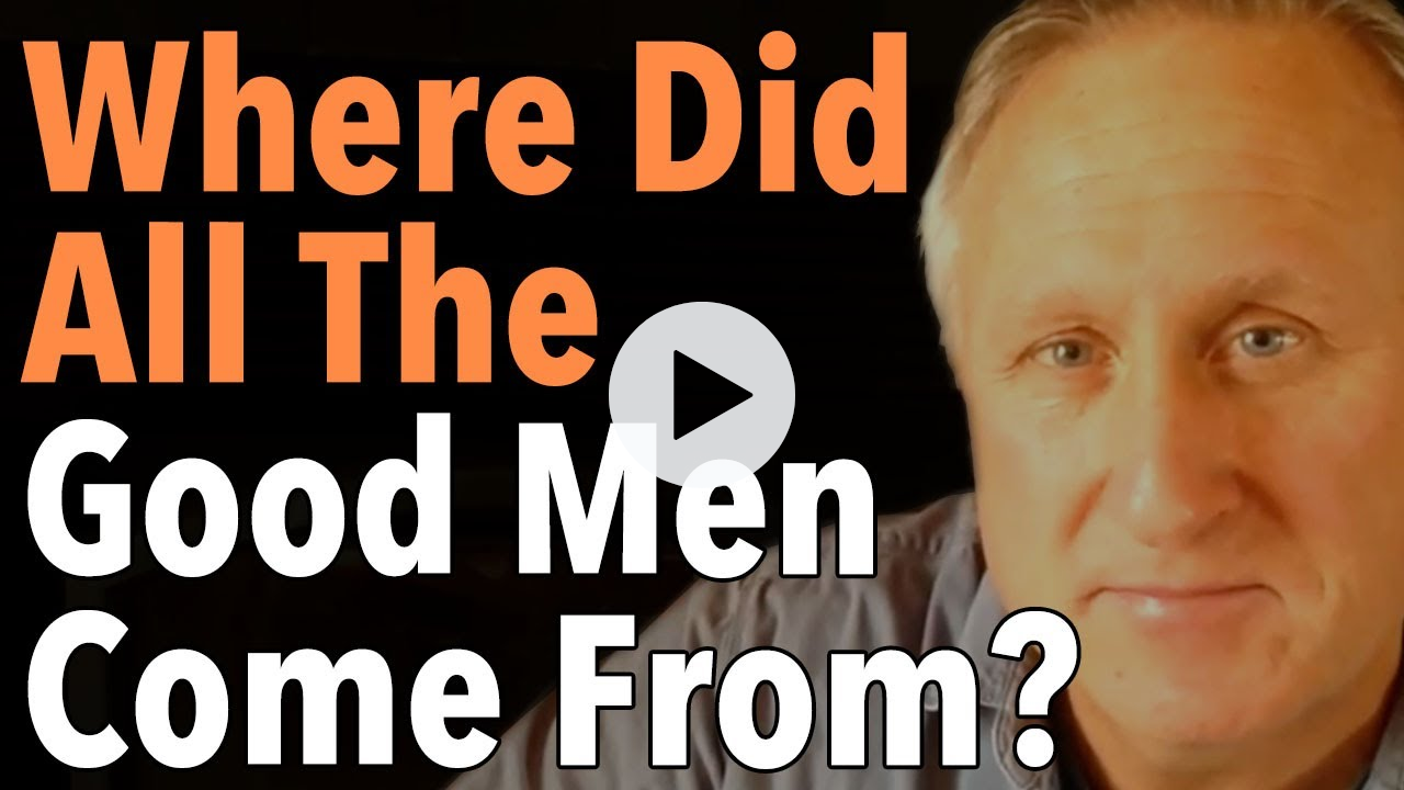Where Did All The Good Men Come From?