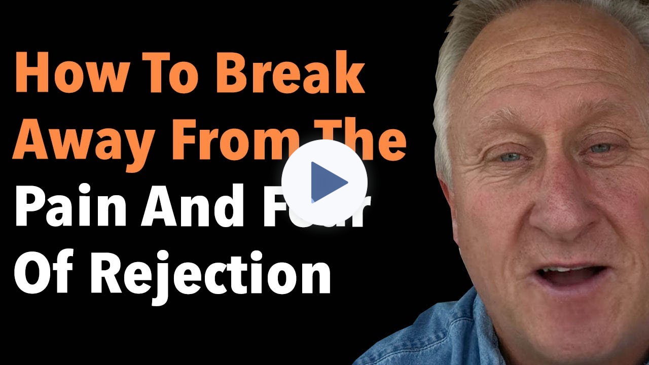 How To Break Away From The Pain And Fear Of Rejection