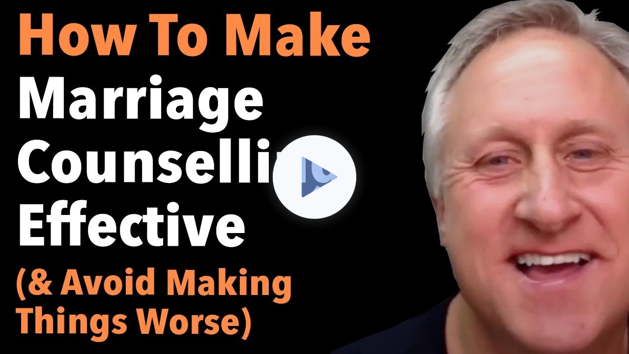 How To Make Marriage Counselling Effective (& Avoid Making Things Worse)