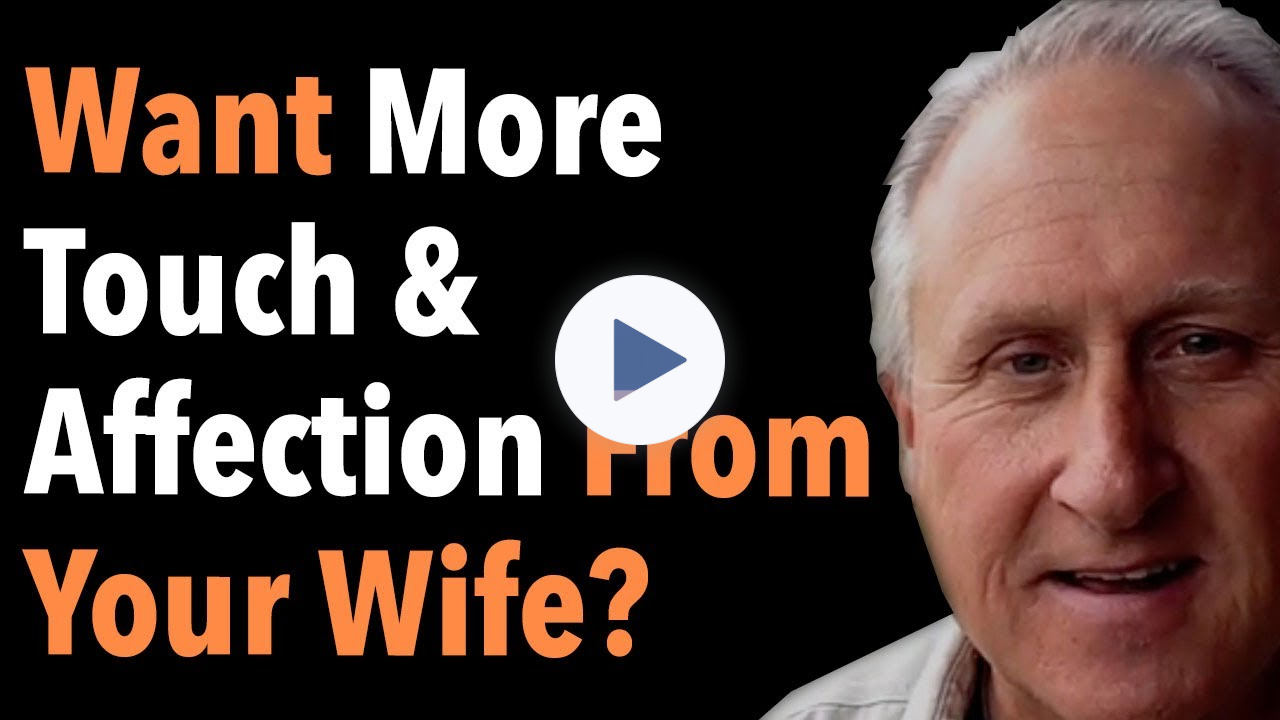 Want More Touch & Affection From Your Wife?