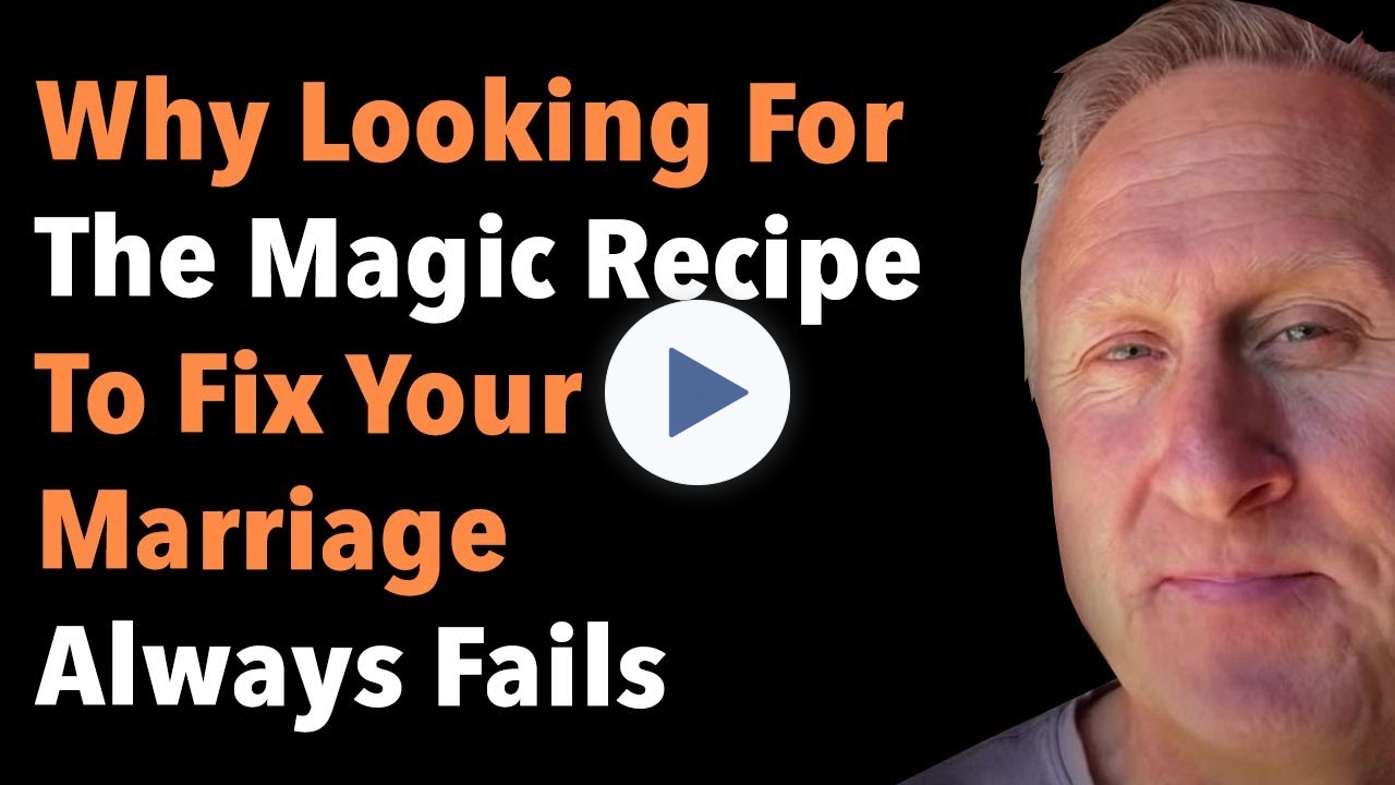 Why Looking For The Magic Recipe To Fix Your Marriage Always Fails