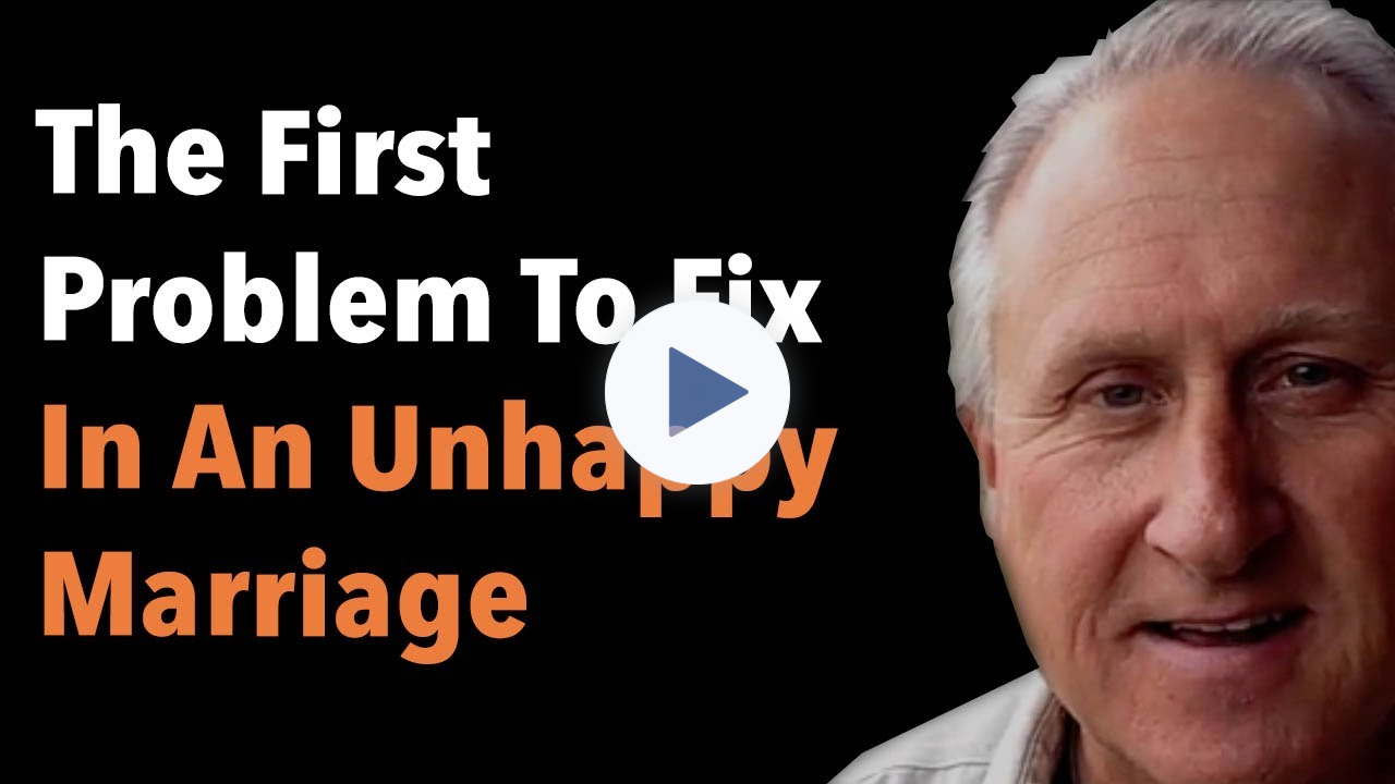 The First Problem To Fix In An Unhappy Marriage