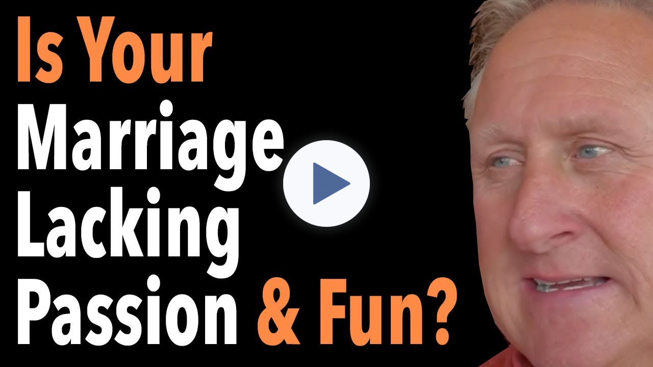 Is Your Marriage Lacking Passion & Fun?