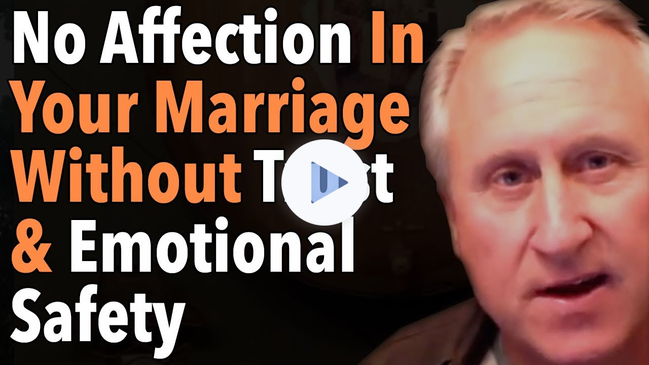 No Affection In Your Marriage Without Trust & Emotional Safety