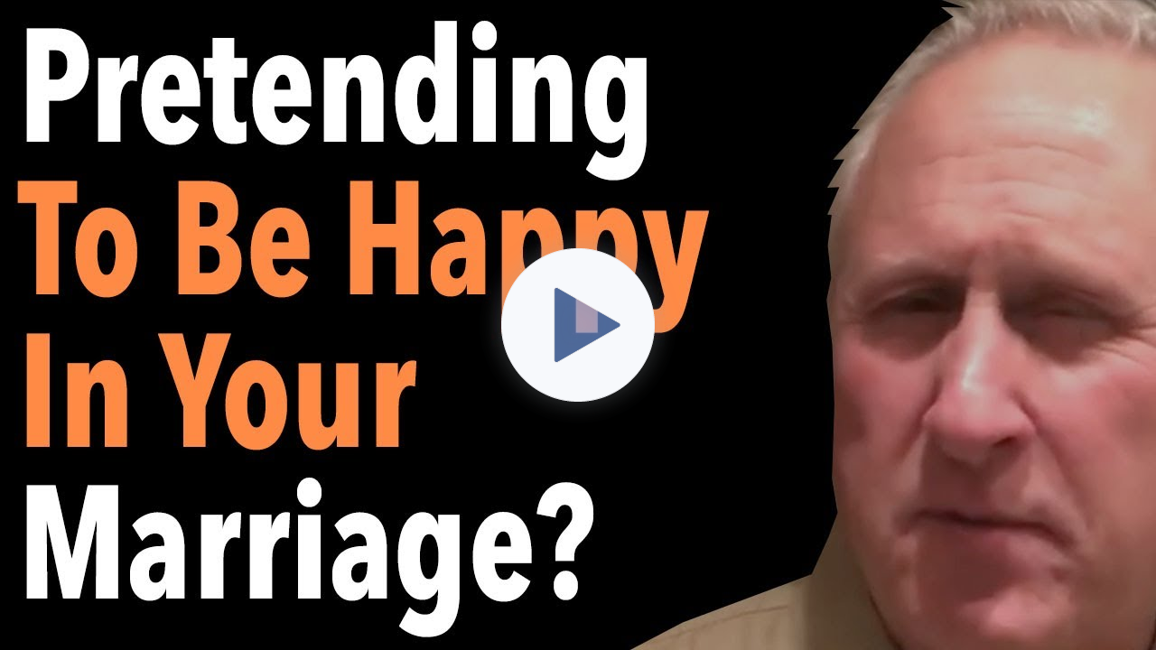 Pretending To Be Happy In Your Marriage?