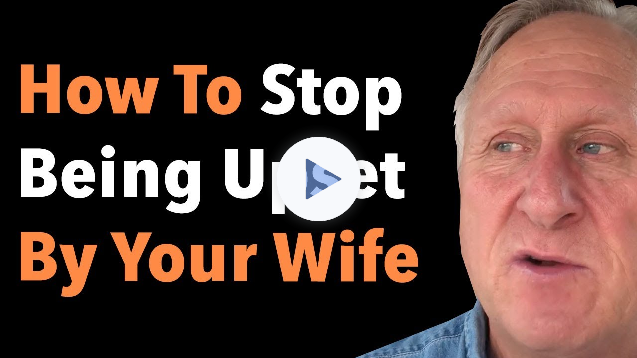 How To Stop Being Upset By Your Wife