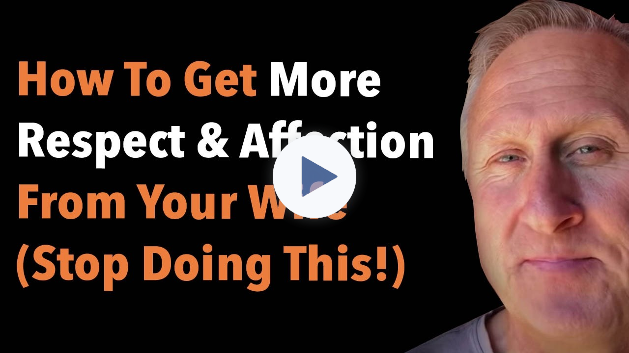 How To Get More Respect And Affection From Your Wife (Stop Doing This!)