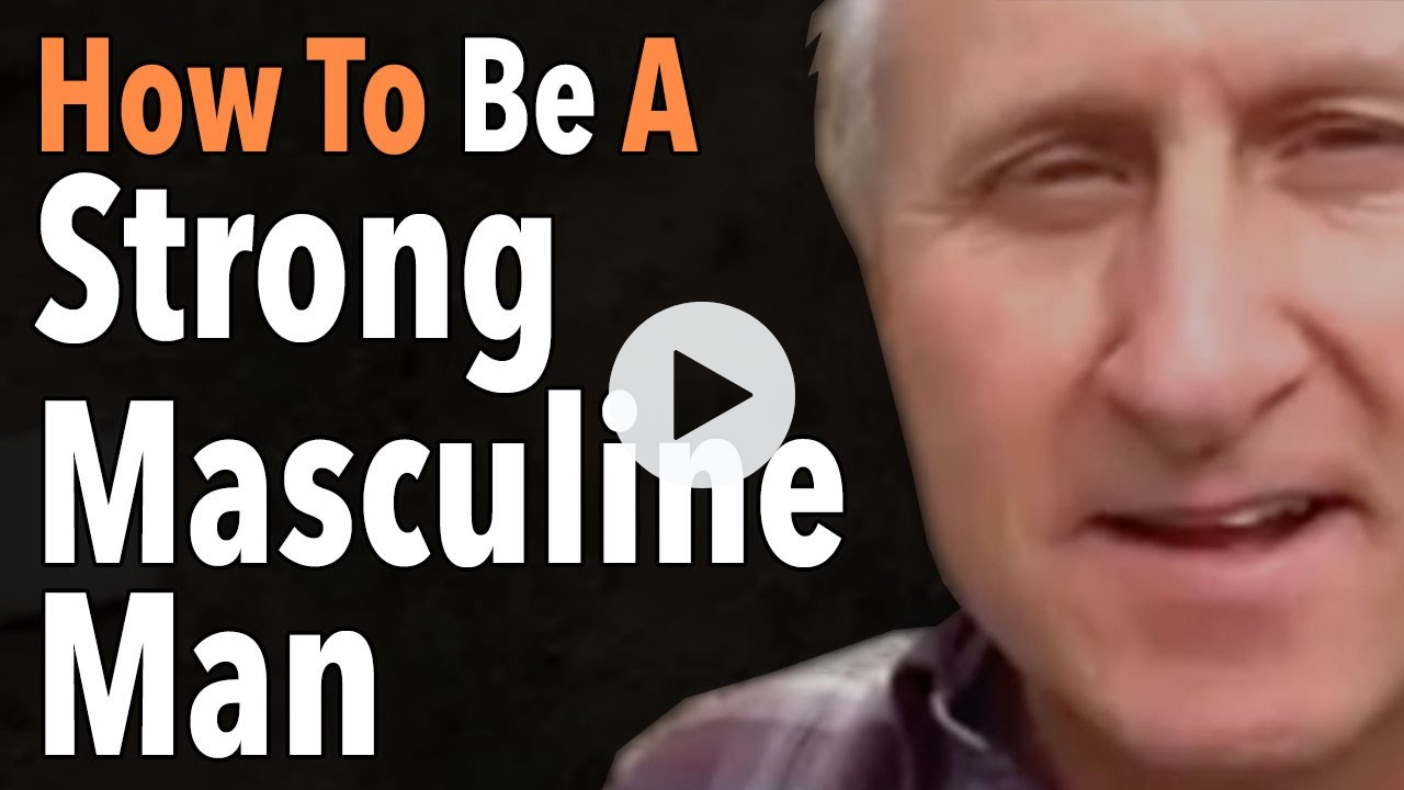 How To Be A Strong Masculine Man